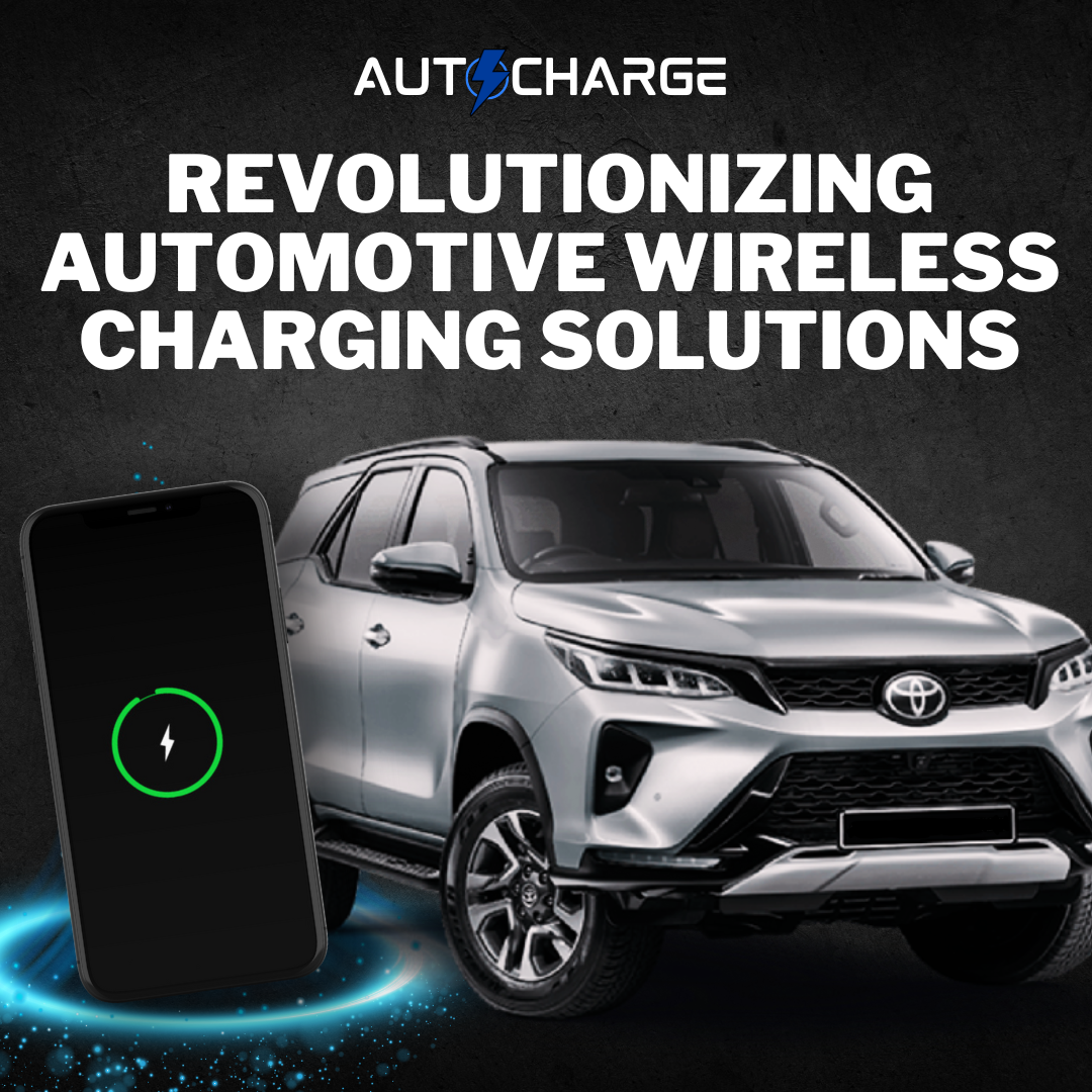 AutoCharge: Revolutionizing Automotive Wireless Charging Solutions